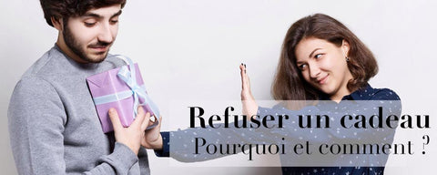 Refuser un cadeau : Pourquoi et Comment ?